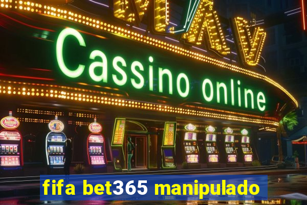 fifa bet365 manipulado